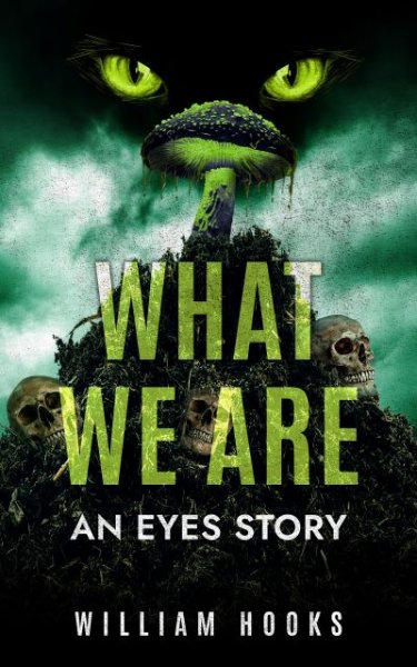 What We Are: An Eyes Story (Book Two)