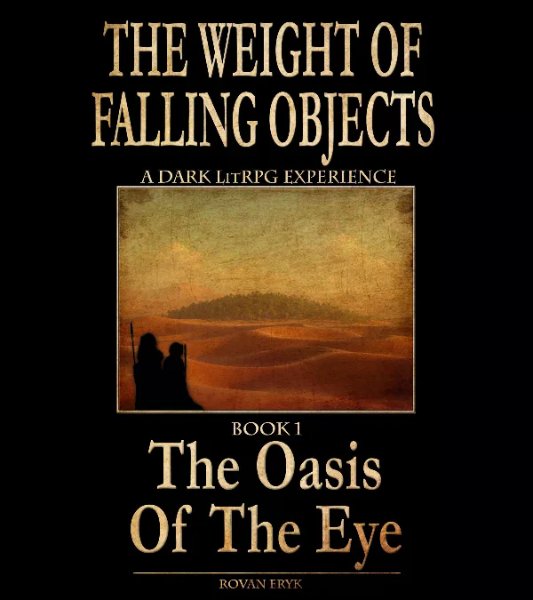 The Weight of Falling Objects Book 1: The Oasis of the eye
